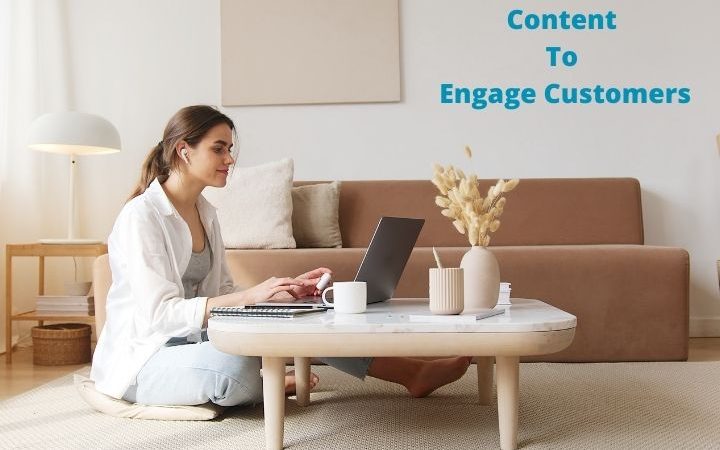 Create Content To Engage Customers