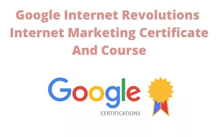 Google Internet Revolutions – Internet Marketing Certificate And Course