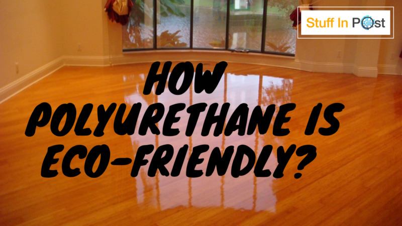 How Polyurethane Is Eco-friendly?